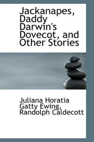 Cover of Jackanapes, Daddy Darwin's Dovecot, and Other Stories