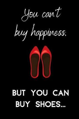 Book cover for You can't buy happiness. But you can buy shoes.