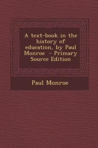 Cover of A Text-Book in the History of Education, by Paul Monroe - Primary Source Edition