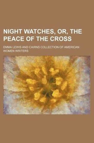 Cover of Night Watches, Or, the Peace of the Cross