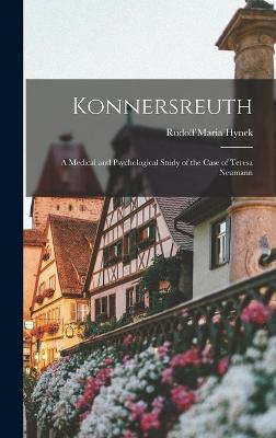 Book cover for Konnersreuth; a Medical and Psychological Study of the Case of Teresa Neumann