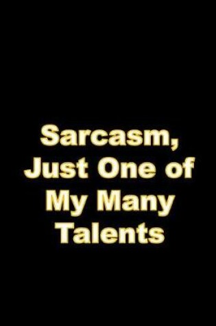 Cover of Sarcasm, Just One of My Many Talents