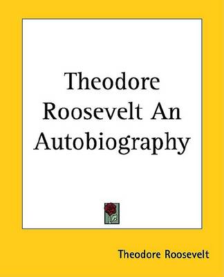 Book cover for Theodore Roosevelt an Autobiography