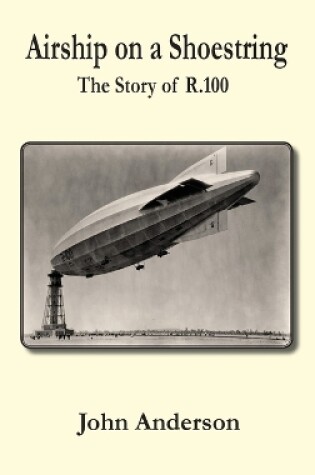 Cover of Airship on a Shoestring the Story of R 100