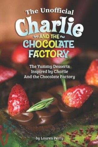 Cover of The Unofficial Charlie and the Chocolate Factory