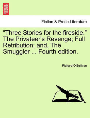 Book cover for "Three Stories for the Fireside." the Privateer's Revenge; Full Retribution; And, the Smuggler ... Fourth Edition.