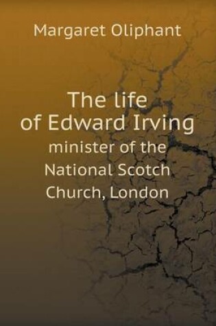 Cover of The Life of Edward Irving Minister of the National Scotch Church, London