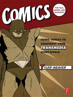 Book cover for Comics for Film, Games, and Animation: Using Comics to Construct Your Transmedia Storyworld