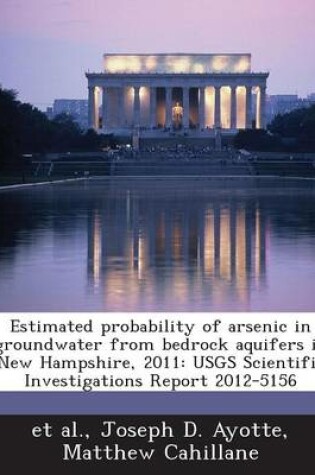 Cover of Estimated Probability of Arsenic in Groundwater from Bedrock Aquifers in New Hampshire, 2011