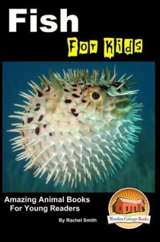 Cover of Fish For Kids - Amazing Animal Books For Young Readers
