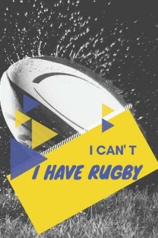 Cover of I can't I have Rugby