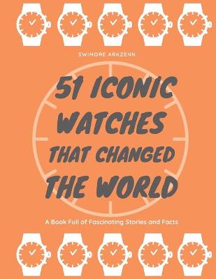 Book cover for 51 Iconic Watches that changed the World