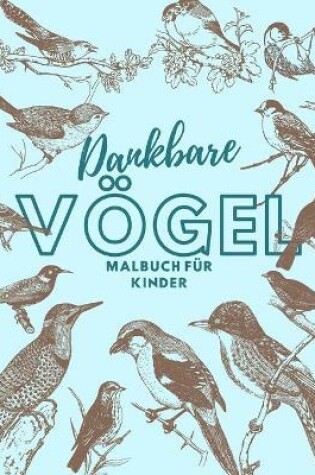 Cover of Dankbare Voegel Malbuch fur Kinder