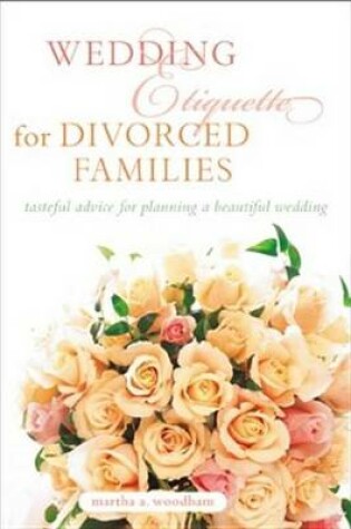 Cover of Wedding Etiquette for Divorced Families: Tasteful Advice for Planning a Beautiful Wedding