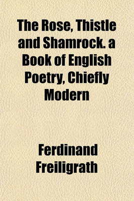 Book cover for The Rose, Thistle and Shamrock. a Book of English Poetry, Chiefly Modern