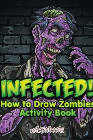 Cover of Infected! How to Draw Zombies Activity Book