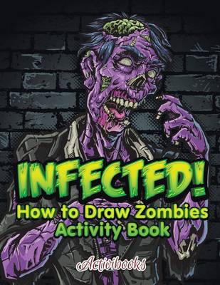 Book cover for Infected! How to Draw Zombies Activity Book