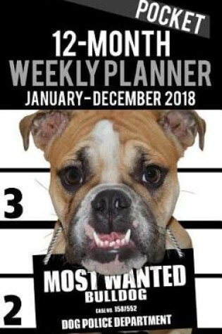 Cover of 2018 Pocket Weekly Planner - Most Wanted Bulldog