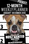 Book cover for 2018 Pocket Weekly Planner - Most Wanted Bulldog