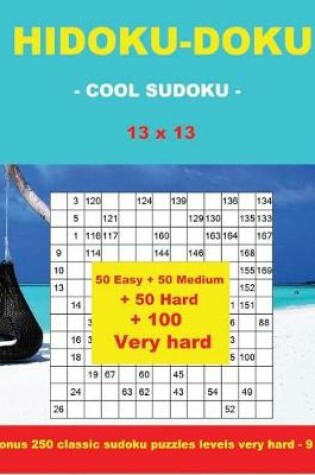 Cover of Hidoku-Doku - Cool Sudoku -13x13- 50 Easy +50 Medium + 50 Hard + 50 Very Hard