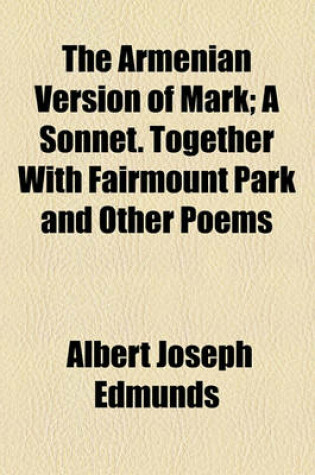 Cover of The Armenian Version of Mark; A Sonnet. Together with Fairmount Park and Other Poems