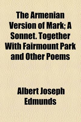 Book cover for The Armenian Version of Mark; A Sonnet. Together with Fairmount Park and Other Poems