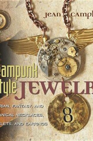 Cover of Steampunk Style Jewelry: Victorian, Fantasy, and Mechanical Necklaces, Bracelets, and Earrings