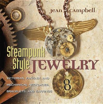 Book cover for Steampunk Style Jewelry: Victorian, Fantasy, and Mechanical Necklaces, Bracelets, and Earrings