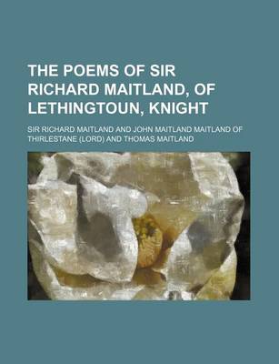 Book cover for The Poems of Sir Richard Maitland, of Lethingtoun, Knight