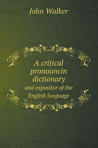 Cover of A Critical Pronouncin Dictionary and Expositor of the English Language