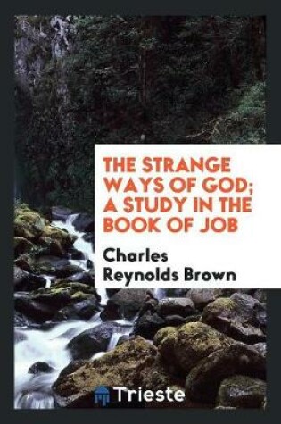 Cover of The Strange Ways of God; A Study in the Book of Job