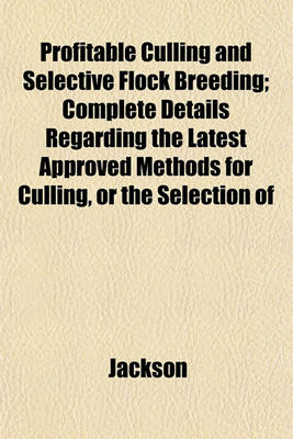 Book cover for Profitable Culling and Selective Flock Breeding; Complete Details Regarding the Latest Approved Methods for Culling, or the Selection of