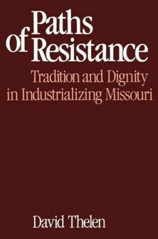 Cover of Paths of Resistance: Tradition and Dignity in Industrializing Missouri