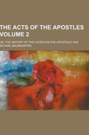 Cover of The Acts of the Apostles; Or, the History of the Church in the Apostolic Age Volume 2