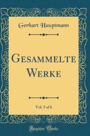 Cover of Gesammelte Werke, Vol. 5 of 6 (Classic Reprint)