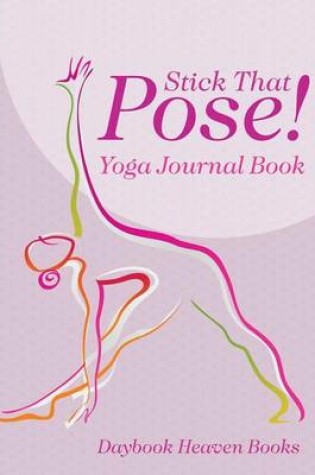 Cover of Stick That Pose! Yoga Journal Book