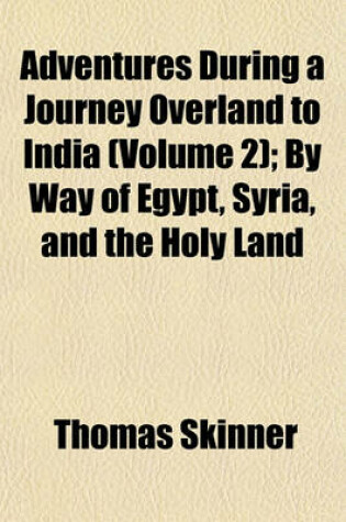 Cover of Adventures During a Journey Overland to India (Volume 2); By Way of Egypt, Syria, and the Holy Land