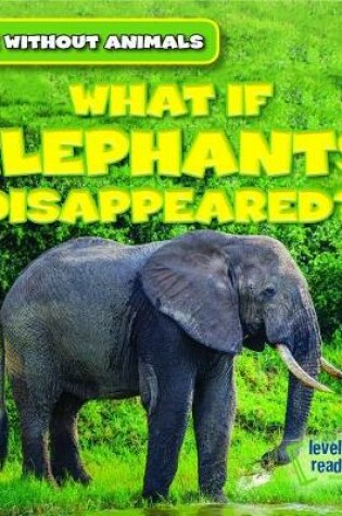 Cover of What If Elephants Disappeared?