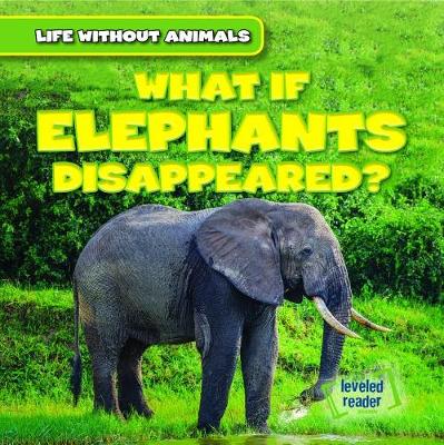 Cover of What If Elephants Disappeared?