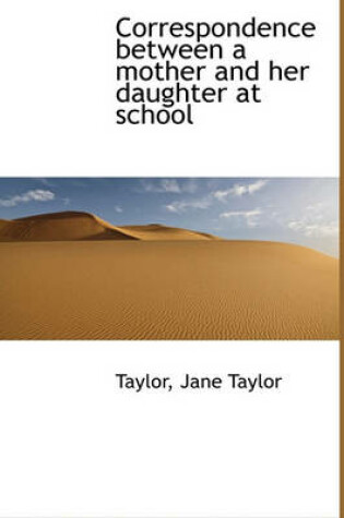 Cover of Correspondence Between a Mother and Her Daughter at School