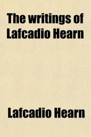 Cover of The Writings of Lafcadio Hearn (Volume 14, PT. 2)