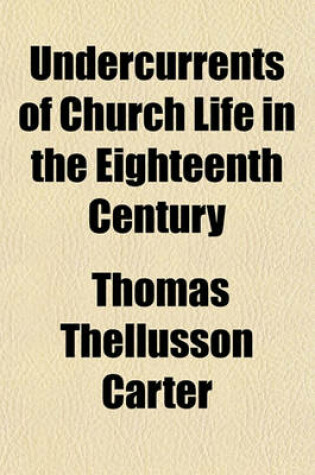 Cover of Undercurrents of Church Life in the Eighteenth Century