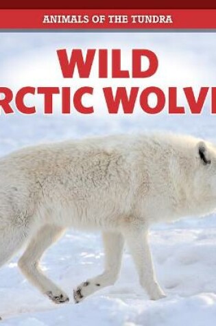 Cover of Wild Arctic Wolves