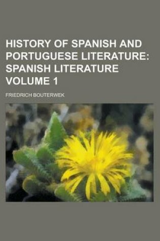 Cover of History of Spanish and Portuguese Literature; Spanish Literature Volume 1