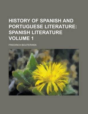 Book cover for History of Spanish and Portuguese Literature; Spanish Literature Volume 1