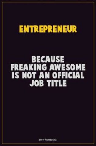 Cover of Entrepreneur, Because Freaking Awesome Is Not An Official Job Title