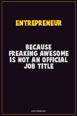 Book cover for Entrepreneur, Because Freaking Awesome Is Not An Official Job Title