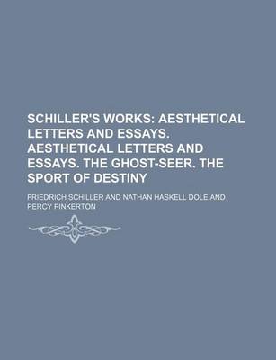 Book cover for Schiller's Works (Volume 5); Aesthetical Letters and Essays. Aesthetical Letters and Essays. the Ghost-Seer. the Sport of Destiny