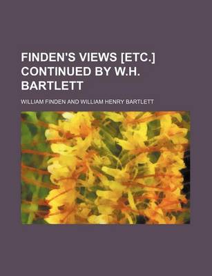 Book cover for Finden's Views [Etc.] Continued by W.H. Bartlett