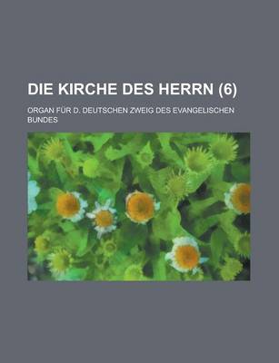 Book cover for Die Kirche Des Herrn (6 ); Organ Fur D. Deutschen Zweig Des Evangelischen Bundes